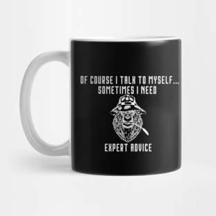 of Course I Talk to Myself - Sometimes I Need Expert Advice Mug